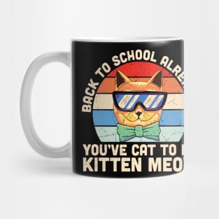 Back to school already? You've cat to be kitten meow Funny Cat Back to school gift Mug